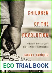 Children of the Revolution: Violence, Inequality, and Hope in Nicaraguan Migration (Globalization in Everyday Life)