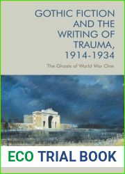 Gothic Fiction and the Writing of Trauma, 1914-1934: The Ghosts of World War One