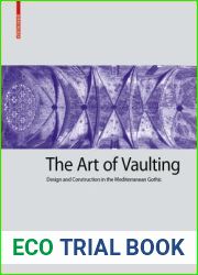 The Art of Vaulting: Design and Construction in the Mediterranean Gothic (Kulturelle und technische Werte historischer Bauten, 2)