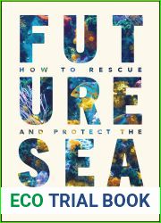 Future Sea: How to Rescue and Protect the World|s Oceans