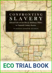 Confronting Slavery: Edward Coles and the Rise of Antislavery Politics in Nineteenth-Century America