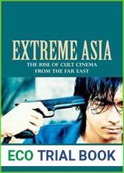 Extreme Asia: The Rise of Cult Cinema from the Far East