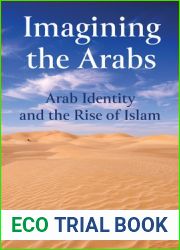 Imagining the Arabs: Arab Identity and the Rise of Islam