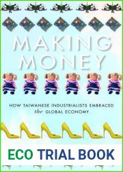 Making Money: How Taiwanese Industrialists Embraced the Global Economy (Emerging Frontiers in the Global Economy)