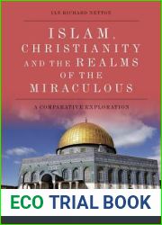 Islam, Christianity and the Realms of the Miraculous: A Comparative Exploration (Edinburgh Studies in Classical Islamic History and Culture)