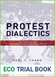 Protest Dialectics: State Repression and South Korea|s Democracy Movement, 1970-1979