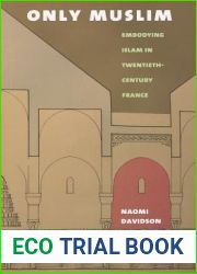 Only Muslim: Embodying Islam in Twentieth-Century France