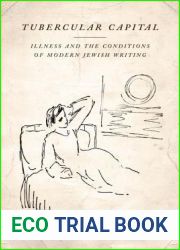 Tubercular Capital: Illness and the Conditions of Modern Jewish Writing (Stanford Studies in Jewish History and Culture)