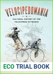 Velocipedomania: A Cultural History of the Velocipede in France