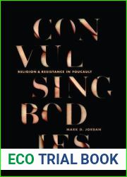 Convulsing Bodies: Religion and Resistance in Foucault