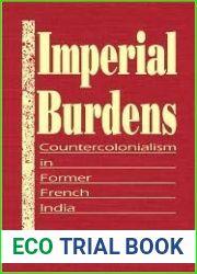 Imperial Burdens: Countercolonialism in Former French India