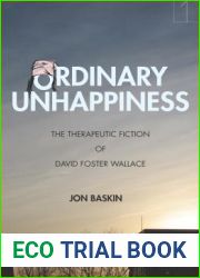 Ordinary Unhappiness: The Therapeutic Fiction of David Foster Wallace (Square One: First-Order Questions in the Humanities)