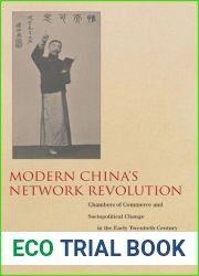 Modern China|s Network Revolution: Chambers of Commerce and Sociopolitical Change in the Early Twentieth Century