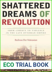 Shattered Dreams of Revolution: From Liberty to Violence in the Late Ottoman Empire