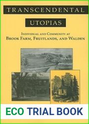 Transcendental Utopias: Individual and Community at Brook Farm, Fruitlands, and Walden