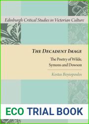 The Decadent Image: The Poetry of Wilde, Symons, and Dowson (Edinburgh Critical Studies in Victorian Culture)