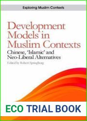 Development Models in Muslim Contexts: Chinese, ‘Islamic| and Neo-liberal Alternatives (Exploring Muslim Contexts)