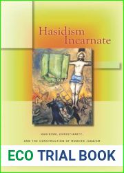 Hasidism Incarnate: Hasidism, Christianity, and the Construction of Modern Judaism (Encountering Traditions)