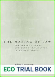 The Making of Law: The Supreme Court and Labor Legislation in Mexico, 1875-1931