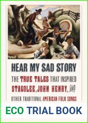 Hear My Sad Story: The True Tales That Inspired and quot;Stagolee, and quot; and quot;John Henry, and quot; and Other Traditional American Folk Songs