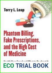 Phantom Billing, Fake Prescriptions, and the High Cost of Medicine: Health Care Fraud and What to Do about It (The Culture and Politics of Health Care Work)
