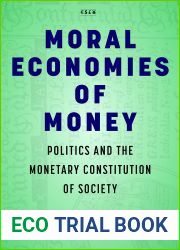 Moral Economies of Money: Politics and the Monetary Constitution of Society (Currencies: New Thinking for Financial Times)