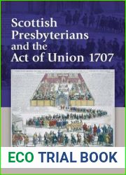 Scottish Presbyterians and the Act of Union 1707