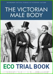 The Victorian Male Body (Edinburgh Critical Studies in Victorian Culture)
