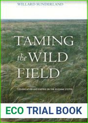 Willard Sunderland 1st edit 1 print Taming the Wild Field Colonization and Empire 2004 [Hardcover] Sunderland, Willard [Hardcover] Sunderland, Willard