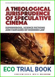 A Theological Jurisprudence of Speculative Cinema: Superheroes, Science Fictions and Fantasies of Modern Law (Edinburgh Critical Studies in Law, Literature and the Humanities)