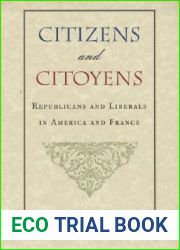 Citizens and Citoyens: Republicans and Liberals in America and France (Charles Eliot Norton Lectures)
