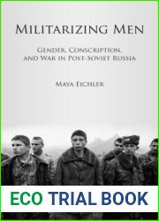 Militarizing Men: Gender, Conscription, and War in Post-Soviet Russia