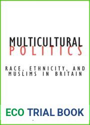 Multicultural Politics: Racism, Ethnicity, and Muslims in Britain (Volume 22) (Contradictions of Modernity)