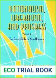 Nationalism, Liberalism, and Progress: The Dismal Fate of New Nations (Cornell Studies in Political Economy) (VOLUME 2)