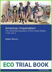 American Imperialism: The Territorial Expansion of the United States, 1783-2013