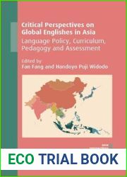 Critical Perspectives on Global Englishes in Asia: Language Policy, Curriculum, Pedagogy and Assessment (New Perspectives on Language and Education, 71)