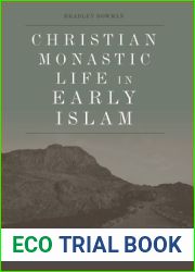 Christian Monastic Life in Early Islam (Edinburgh Studies in Classical Islamic History and Culture)