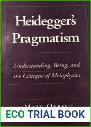 Heidegger|s Pragmatism: Understanding, Being, and the Critique of Metaphysics