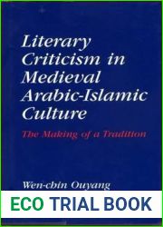 Literary Criticism in Medieval Arabic Islamic Culture: The Making of a Tradition