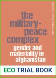 The Military-Peace Complex: Gender and Materiality in Afghanistan (Advances in Critical Military Studies)