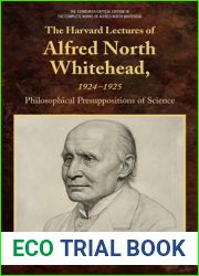 The Harvard Lectures of Alfred North Whitehead, 1924-1925: Philosophical Presuppositions of Science (The Edinburgh Critical Edition of the Complete Works of Alfred North Whitehead)