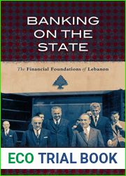 Banking on the State: The Financial Foundations of Lebanon (Stanford Studies in Middle Eastern and Islamic Societies and Cultures) by Hicham Safieddine, Stanford University Press