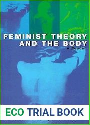 Feminist Theory and the Body: A Reader