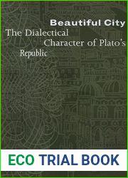 Beautiful City: The Dialectical Character of Plato|s and quot;Republic and quot;