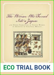 The Woman Who Turned Into a Jaguar, and Other Narratives of Native Women in Archives of Colonial Mexico