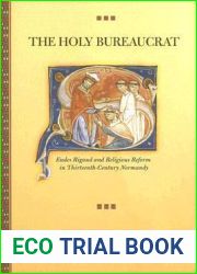 The Holy Bureaucrat: Eudes Rigaud and Religious Reform in Thirteenth-Century Normandy