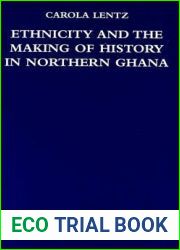 Ethnicity and the Making of History in Northern Ghana (International African Library)