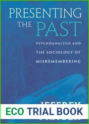 Presenting the Past: Psychoanalysis and the Sociology of Misremembering