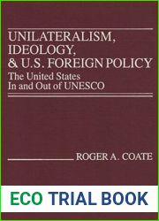 Unilateralism, Ideology, and U.S. Foreign Policy