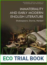 Immateriality and Early Modern English Literature: Shakespeare, Donne, Herbert (Edinburgh Critical Studies in Shakespeare and Philosophy)